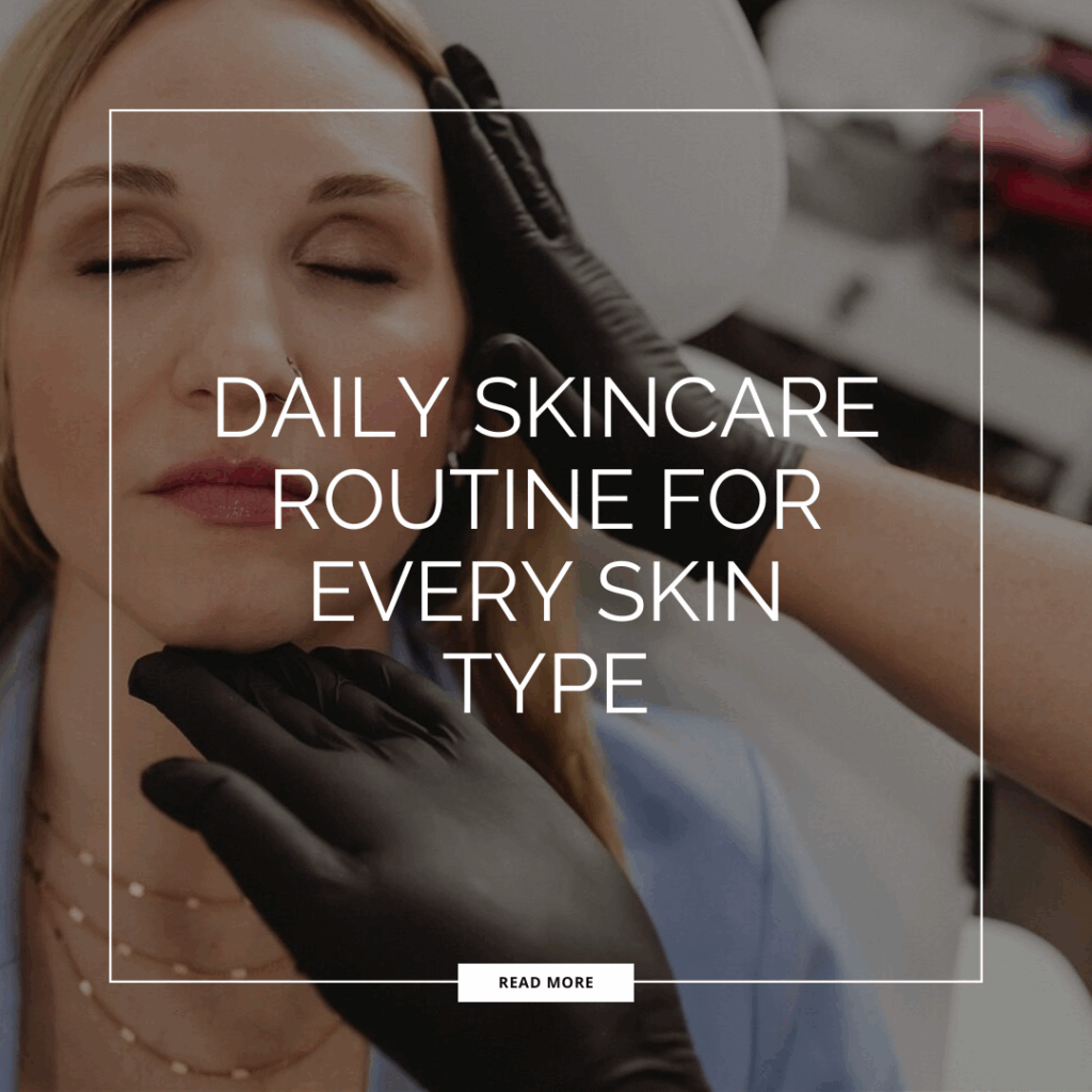 daily skincare routine for every skin type